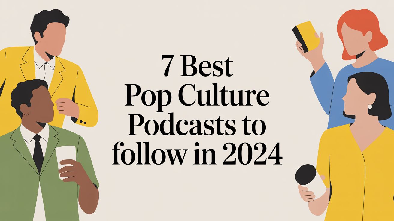7 Best Pop Culture Podcasts to Follow in 2024