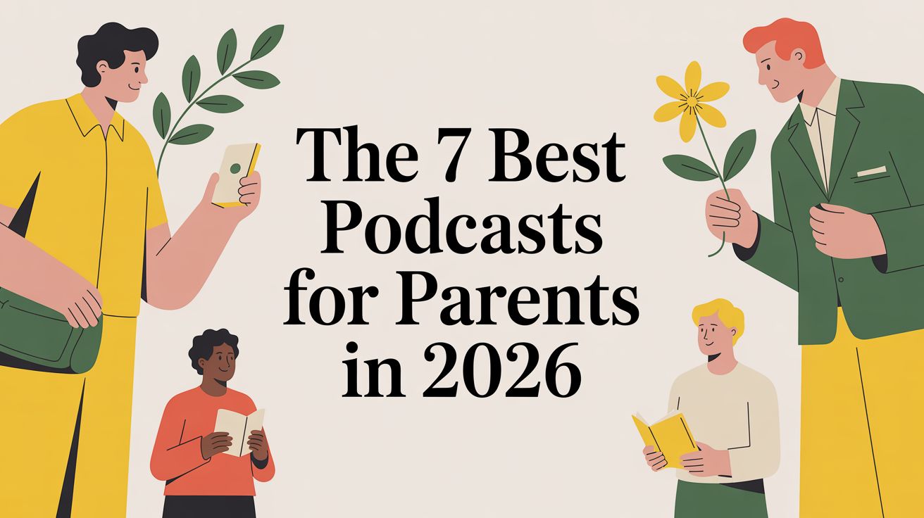 The 7 Best Podcasts for Parents in 2026