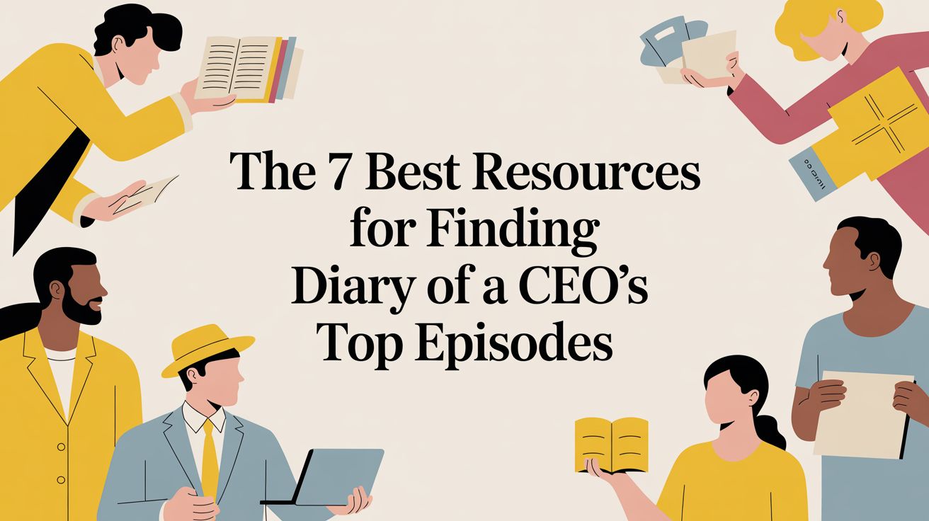 The 7 Best Resources for Finding Diary of a CEO's Top Episodes