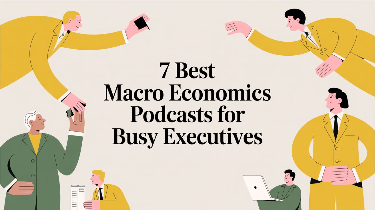 7 Best Macro Economics Podcasts for Busy Executives